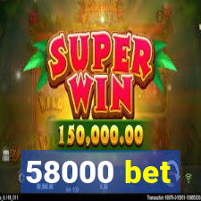 58000 bet